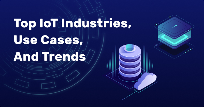 Top IoT industries, use cases, and trends