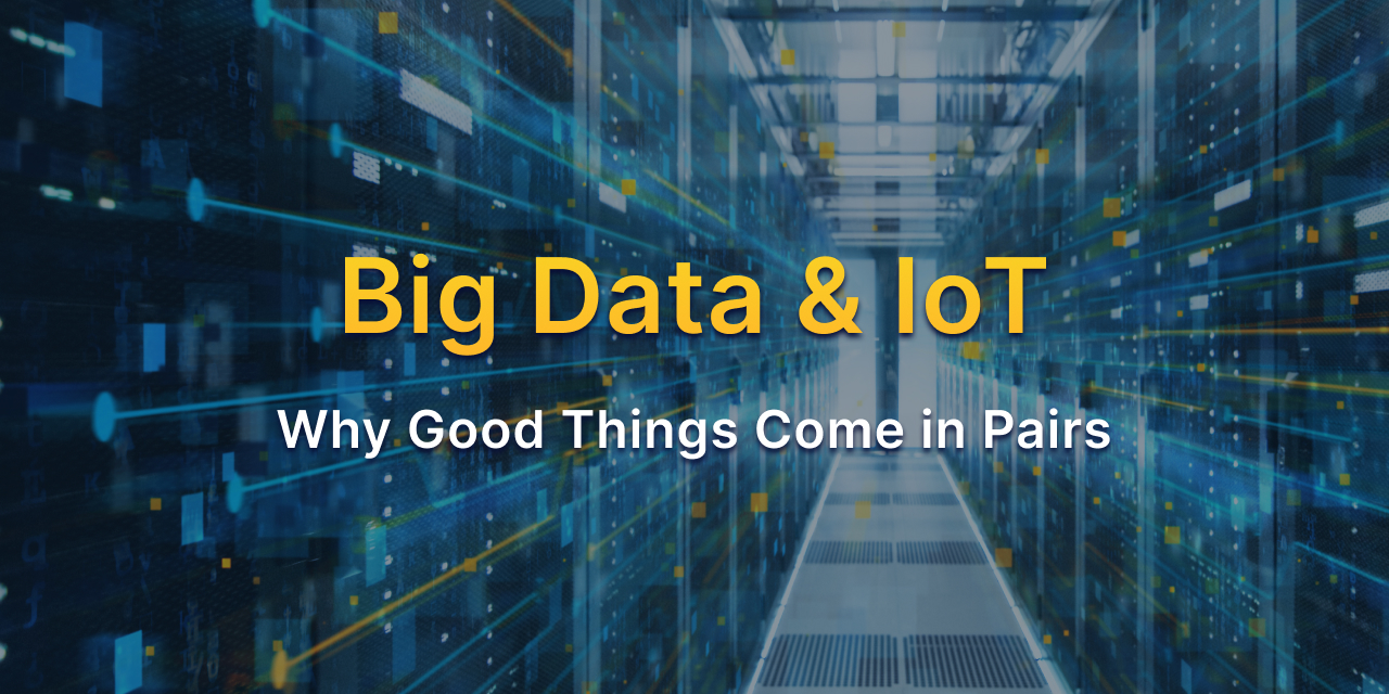 Big Data & IoT - Why Good Things Come in Pairs