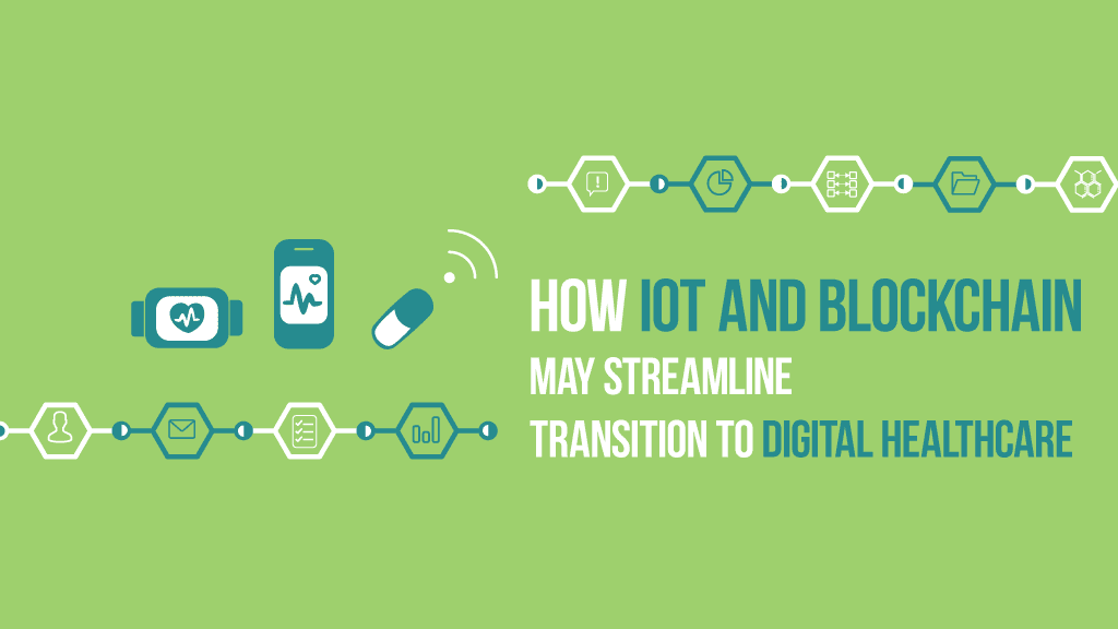 How IoT and Blockchain may streamline transition to digital healthcare How IoT and Blockchain may streamline transition to digital healthcare