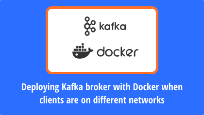 Deploying a Kafka broker in a Docker container Deploying a Kafka broker in a Docker container
