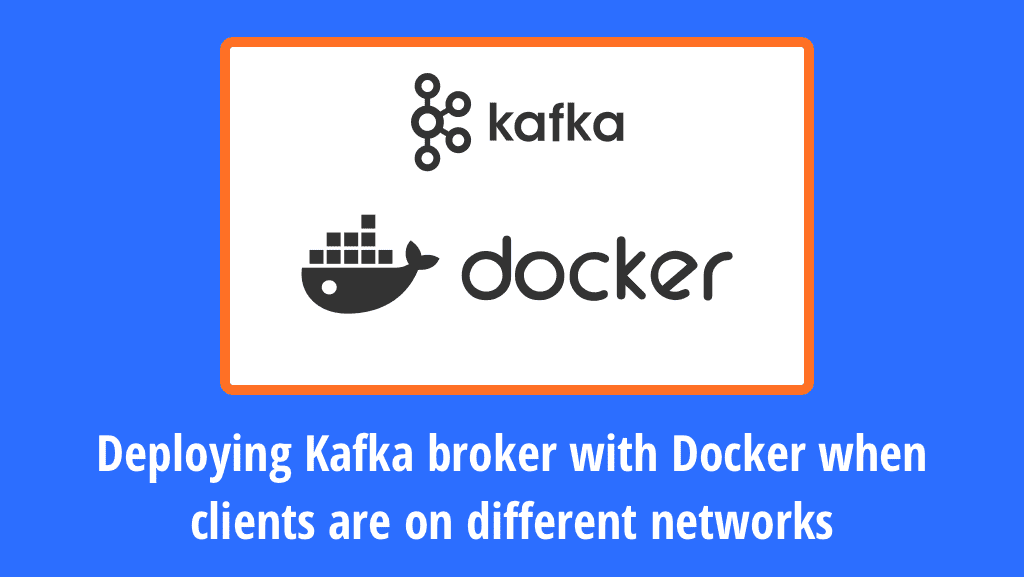 Deploy Kafka broker with Docker when clients are on different networks