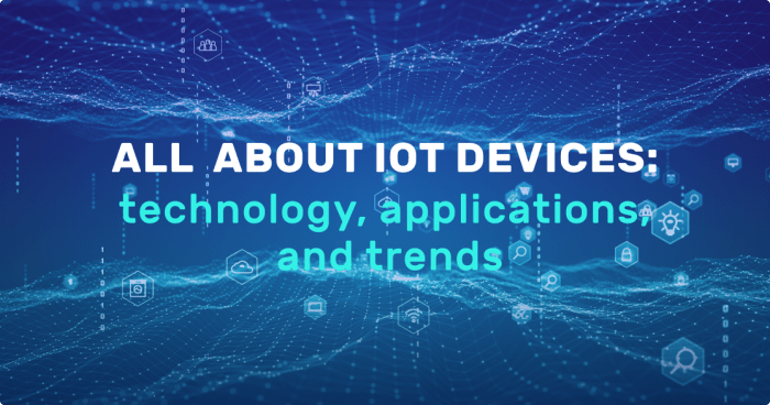 All about IoT devices: technology, applications, and trends