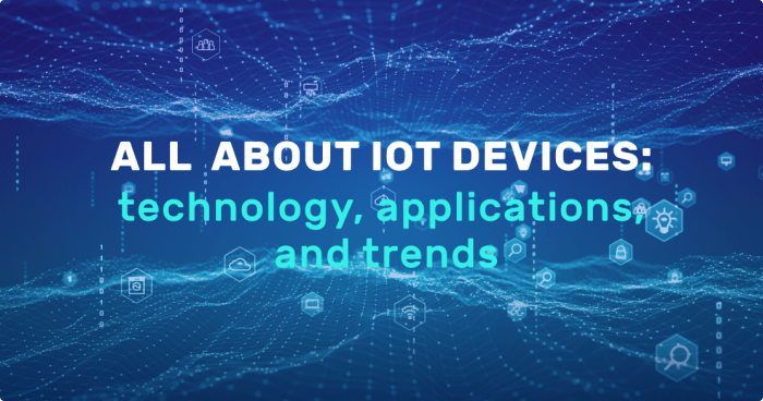 All about IoT devices: technology, applications, and trends All about IoT devices: technology, applications, and trends